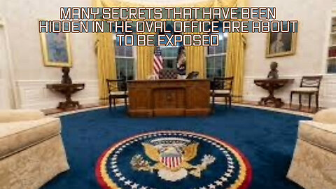MANY SECRETS THAT HAVE BEEN HIDDEN IN THE OVAL OFFICE ARE ABOUT TO BE EXPOSED