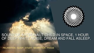 Sound Of Astronaut Child In Space, 1 Hour Of Deep White Noise, Dream And Fall Asleep.