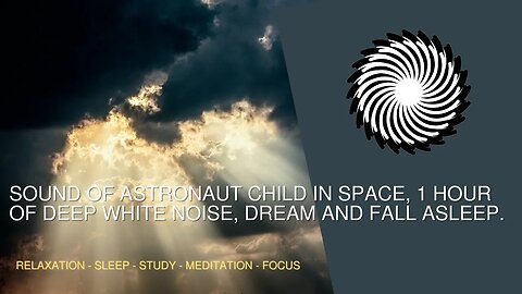 Sound Of Astronaut Child In Space, 1 Hour Of Deep White Noise, Dream And Fall Asleep.