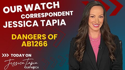 Dangers of AB1266 with Our Watch correspondent, Jessica Tapia