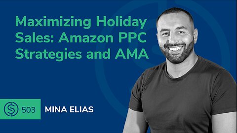 Maximizing Holiday Sales: Amazon PPC Strategies and AMA with Mina Elias | SSP #503