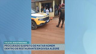 Vale do Jequitinhonha: procurado suspeito de matar homem dentro de restaurante em Divisa Alegre.