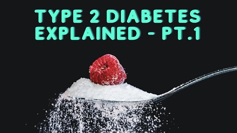 Type 2 Diabetes Explained - Part 1