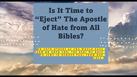 Is it Time to Eject the Apostle of Hate from all Bibles?