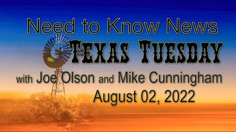 Need to Know News TEXAS TUESDAY (2 August 2022) with Joe Olson and Mike Cunningham