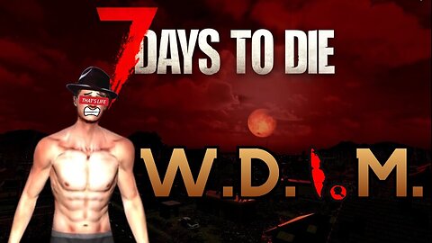 [W.D.I.M.] Caught Naked On A Blood Moon Night | 7 Days To Die