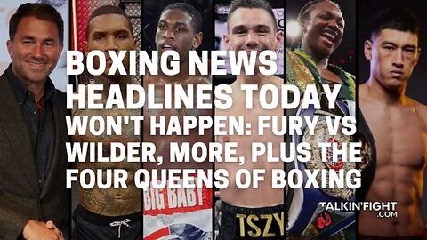 Won't happen: Fury vs Wilder, more, plus the four queens of boxing