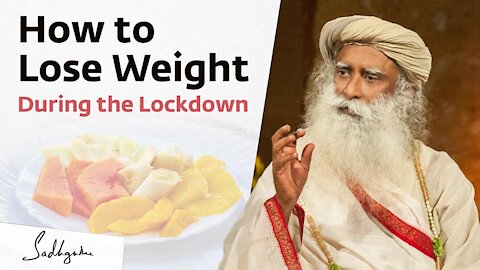Sadhguru - How to Lose Weight? ( During Lockdown)