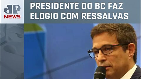 Campos Neto: “Governo tem se esforçado em fazer lição de casa”