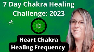 Heart Chakra Day 4 of 7 Day Chakra Healing Challenge 2023 Unblock All 7 Chakras