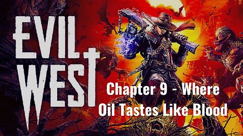Evil West Chapter 9: Surviving the Dangers of 'Where Oil Tastes Like Blood' A Must-Watch Adventure!