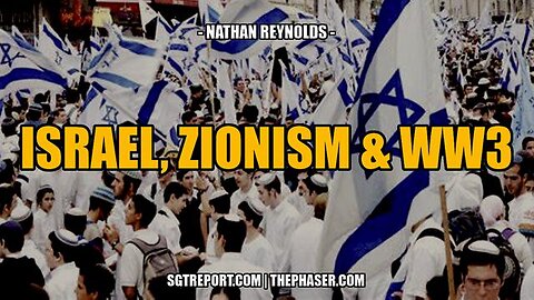 ISRAEL, ZIONISM & WW3 -- Nathan Reynolds