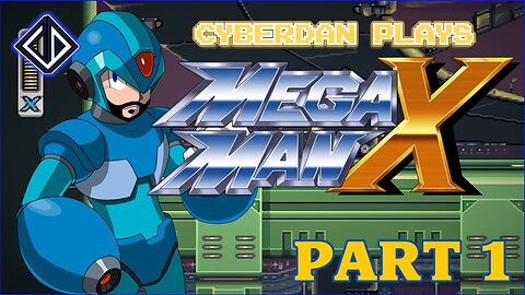 CyberDan Plays Mega Man X (Part 1/?)