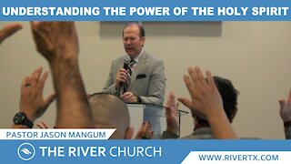 Understanding The Power of The Holy Spirit | Pastor Jason Mangum | River McAllen