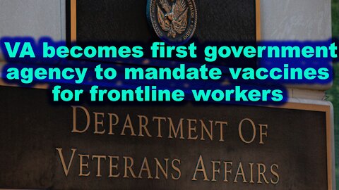 VA becomes first government agency to mandate vaccines for its frontline workers - Just the News Now