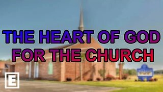 "THE HEART OF GOD FOR THE CHURCH" (What is it?)
