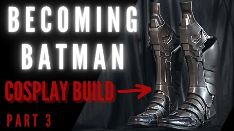 Batman Arkham Knight Batsuit Tutorial - 3D Printed Shin Guards