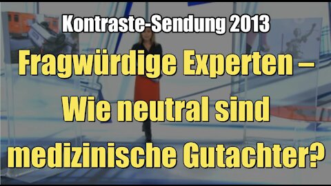 Fragwürdige Experten – Wie neutral sind medizinische Gutachter? (Kontraste I 07.02.2013)