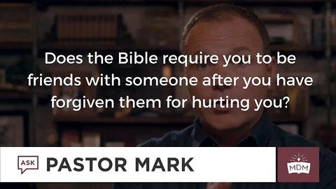 Does the Bible require you to be friends with someone after you have forgiven them for hurting you?