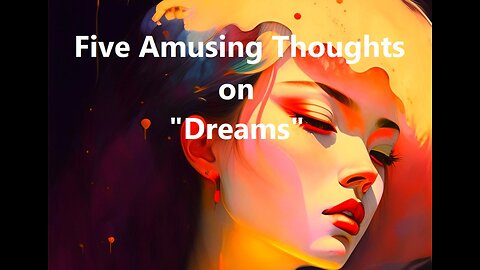 Five Amusing Thoughts on "Dreams"