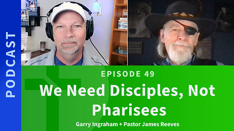 49: James Reeves & Garry Ingraham | We Need Disciples, Not Pharisees!