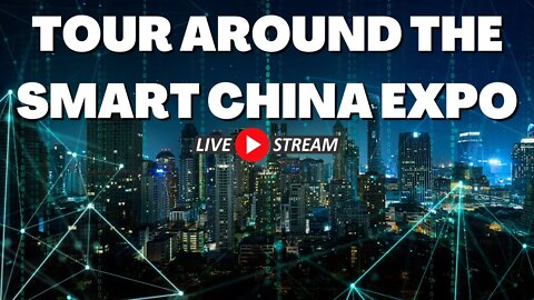 🔴LIVE: Tour Around the 2022 Smart China Expo