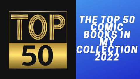 THE TOP 50 COMIC BOOKS IN MY COLLECTION 2022