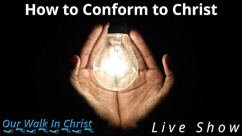 How to Conform to Christ