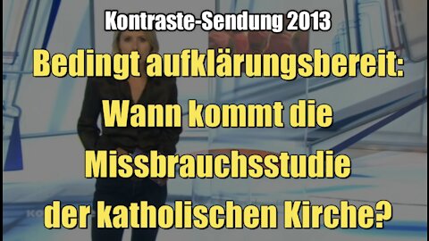 Bedingt aufklärungsbereit: Wann kommt die Missbrauchsstudie der katholischen Kirche? (Kontraste I 15.08.2013)