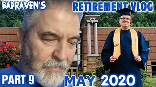 Badraven's Retirement Vlog Part 9 May 2020