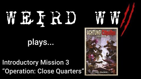 Achtung! Cthulhu Introductory Mission 3 - "Operation: Close Quarters"