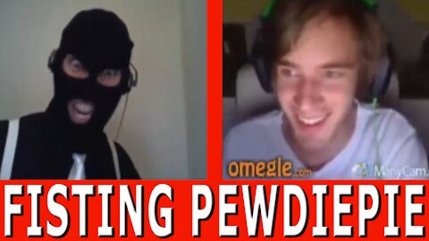 FISTING PewDiePie Fans On Omegle