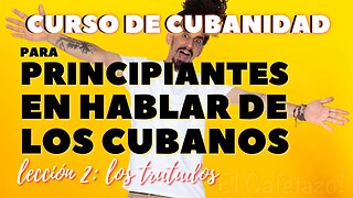 Lección 2 : Los Tratados. CURSO DE CUBANIDAD para PRINCIPIANTES EN HABLAR DELOS CUBANOS.