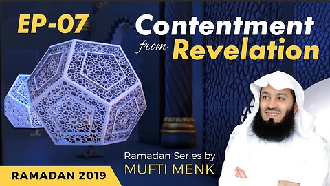 Importance of Sunnah - Episode 7 - Contentment from Revelation - Mufti Menk