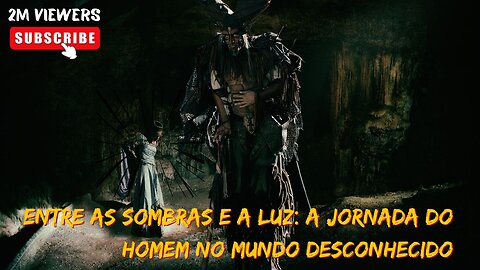 Entre as Sombras e a Luz: A Jornada do Homem no Mundo Desconhecido