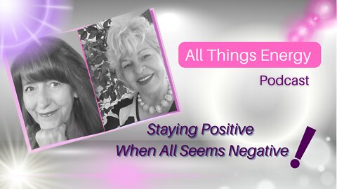 Staying Positive When All Seems Negative With Psychic Dana and Oracle Heather