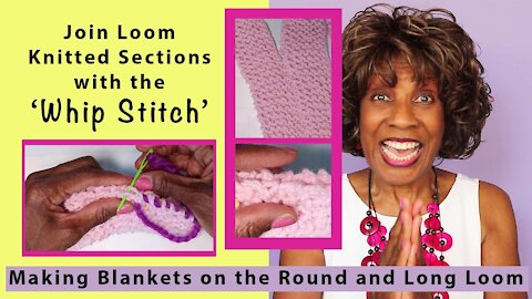 Join Loom Knitted Sections With the 'Whip Stitch" - Blankets and Afghans On the Long and Round Loom