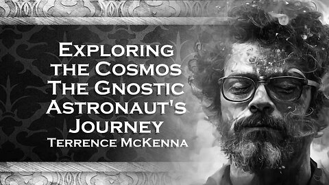 TERENCE MCKENNA´S, The Gnostic Astronaut Exploring Mystical Visions and Beyond