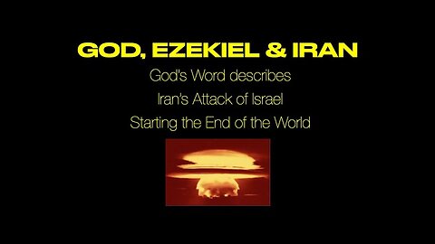 GOD, EZEKIEL & IRAN--God Describes Iran Attacking Israel as Starting the End of the World