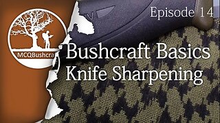 Bushcraft Basics Ep14: Knife Sharpening