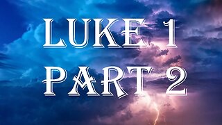 Luke 1 Part 2