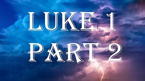 Luke 1 Part 2