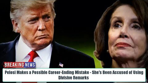 BOOM! PELOSI MAKES A POSSIBLE CAREER-ENDING MISTAKE - SHE'S BEEN ACCUSED OF USING DIVISIVE REMARKS