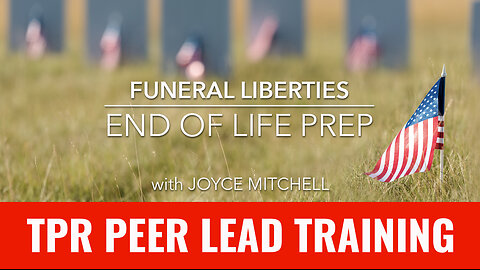 TPR Peer Lead Training - Funeral Liberties, End of Life Prep with Joyce Mitchell