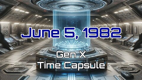 June 5th 1982 Gen X Time Capsule