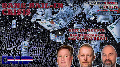 Bank Bail-In Crisis with Paul Hutchinson and Dr. Kirk Elliott | Unrestricted Truths Ep. 398
