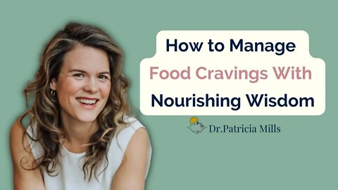 How to manage food cravings with Nourishing Wisdom | Dr. Patricia Mills, MD