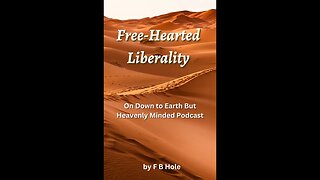 Free-Hearted Liberality, by F B Hole, On Down to Earth But Heavenly Minded Podcast