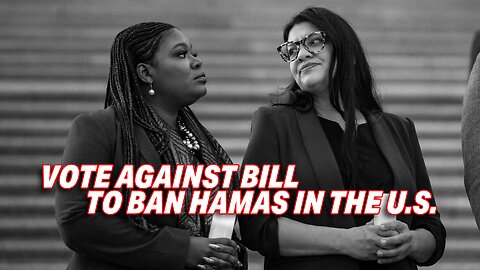 DEMOCRAT BUSH & TLAIB UNDER FIRE FOR VOTING AGAINST BILL TO BAN HAMAS IN THE UNITED STATES