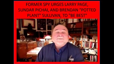 FORMER SPY URGES LARRY PAGE, SUNDAR PICHAI, AND BRENDAN "POTTED PLANT" SULLIVAN, TO "BE BEST"